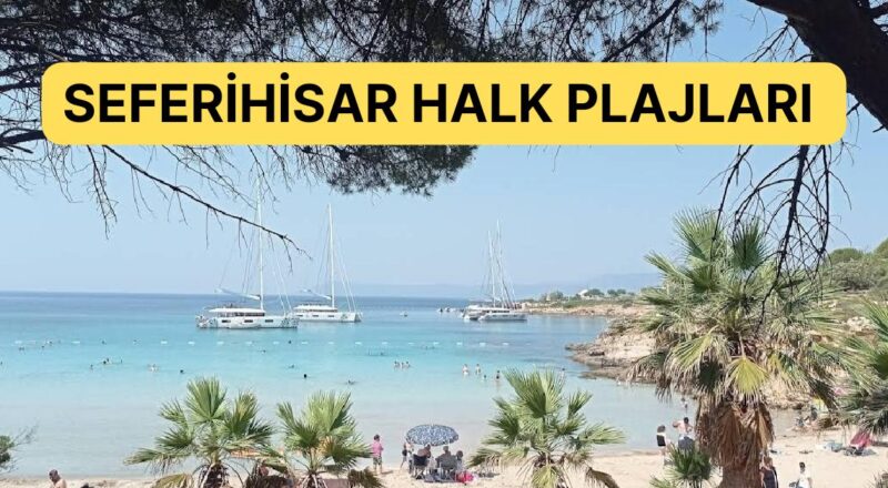 Turkuaz Mavisi Denizi ve Doğal Güzellikleriyle Seferihisar Halk Plajları