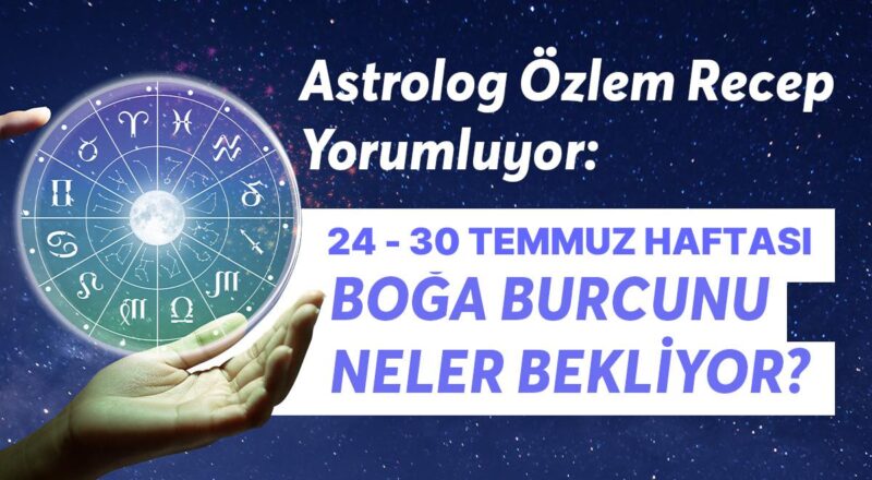 24-30 Temmuz Haftası Boğa Burçlarını Neler Bekliyor?