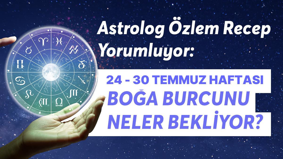 24-30 Temmuz Haftası Boğa Burçlarını Neler Bekliyor? 24-30 Temmuz Haftası Boğa Burçlarını Neler Bekliyor?