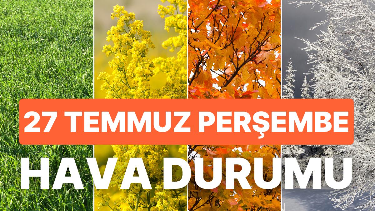 27 Temmuz Perşembe Hava Durumu: Bugün Hava Nasıl Olacak? İzmir, İstanbul, Ankara ve Yurt Genelinde Hava Durumu 27 Temmuz Perşembe Hava Durumu: Bugün Hava Nasıl Olacak? İzmir, İstanbul, Ankara ve Yurt Genelinde Hava Durumu