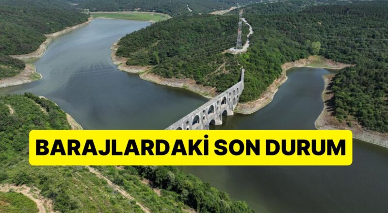 30 Temmuz İSKİ ve ASKİ Baraj Doluluk Oranları: İstanbul, Ankara ve İzmir'deki Barajların Şimdiki Su Düzeyi
