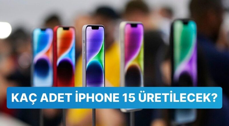 Apple Gözünü Kararttı: Bu Yıl Üretilecek iPhone 15 Sayısı Muhakkak Oldu!