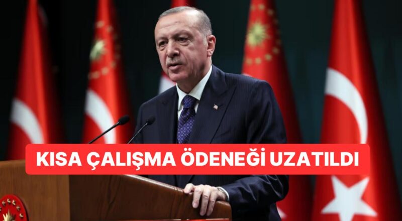 Cumhurbaşkanı Erdoğan'ın Uzatıldığını Açıkladığı Kısa Çalışma Ödeneği Nedir?