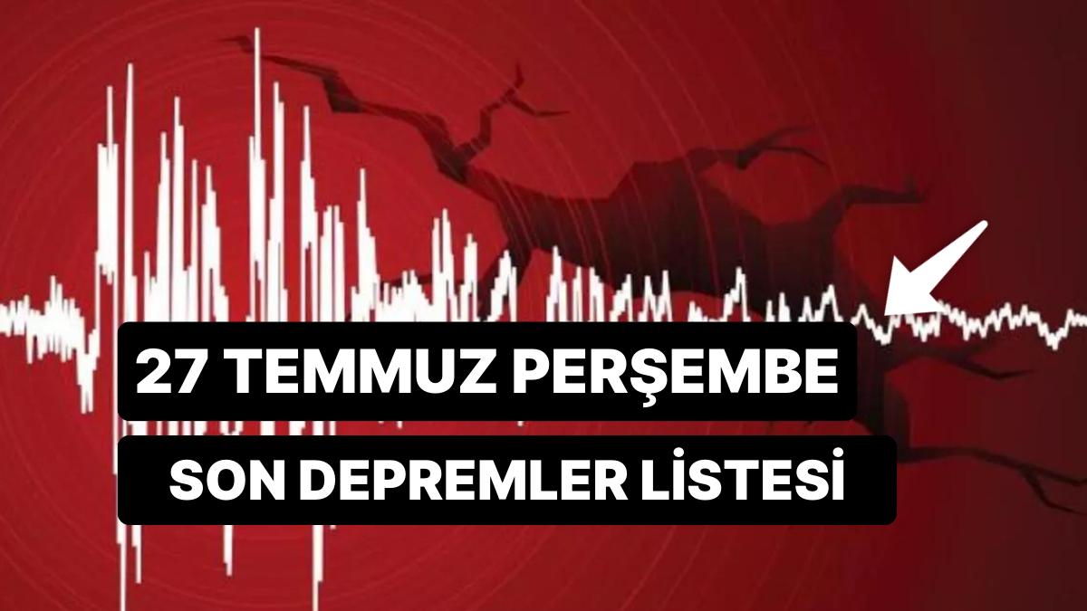 Kandilli Rasathanesi ve AFAD Son Sarsıntılar Ekranı: 27 Temmuz Perşembe Sarsıntı mi Oldu?