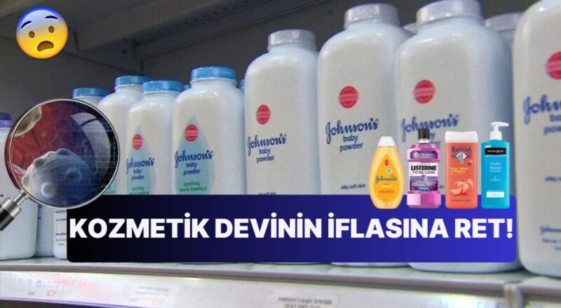 Kozmetik ve Hijyen Devi Johnson&Johnson'ın Kanser Davalarına Yönelik İflas Stratejisi Yargı Pürüzüne Takıldı!