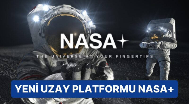 NASA'dan Netflix Gibisi Dijital Platform: Fiyatsız ve Reklamsız NASA+ Yolda!