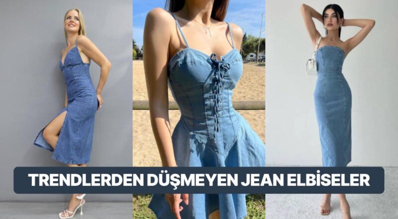 Nereye Gitsen Usulünü Yansıtmanı Sağlayacak Jean Elbise Modelleri
