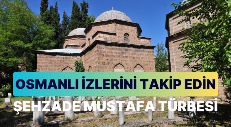 Şehzade Mustafa Türbesi: Bursa'da Osmanlı İzlerini Takip Edebileceğiniz Bir Vakit Kapsülü