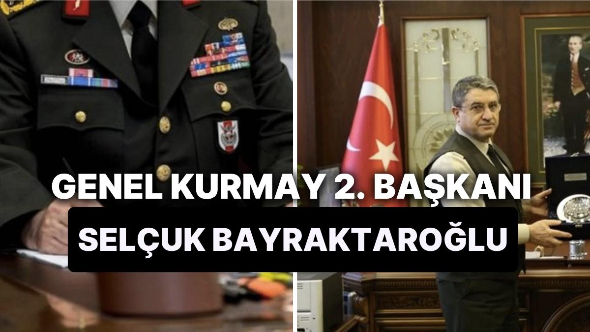 Selçuk Bayraktaroğlu Kimdir? Genelkurmay 2. Lideri Selçuk Bayraktaroğlu