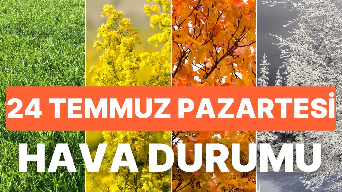 Sıcaklık Rekorları Kırılıyor! 24 Temmuz Pazartesi Hava Durumu Nasıl? Bugün Hava Nasıl Olacak?
