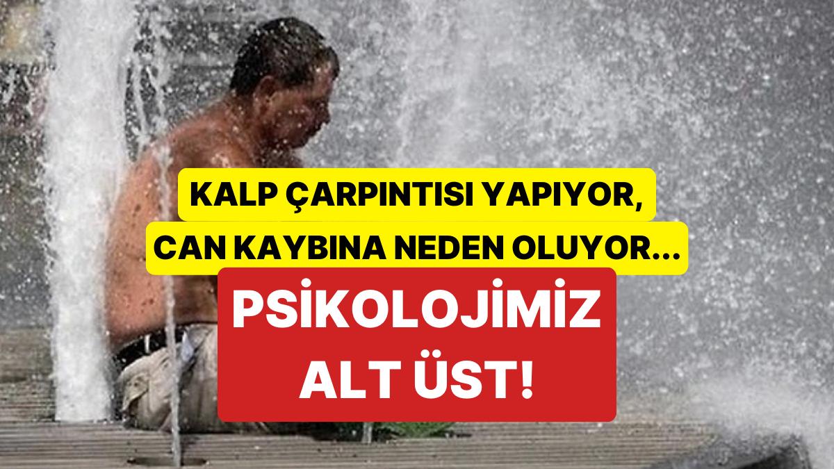 Türkiye Sıcaktan Kavurulurken Nemli Havaların Beşerler Üzerindeki Tesiri Tehlikeli Boyutlara Ulaştı!
