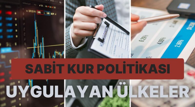 Yabancı Paralara Karşı Yerli Para Ünitesinin Bedelini Korumak İçin Sabit Kur Siyaseti Uygulayan 10 Ülke