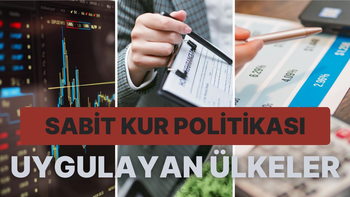 Yabancı Paralara Karşı Yerli Para Ünitesinin Bedelini Korumak İçin Sabit Kur Siyaseti Uygulayan 10 Ülke