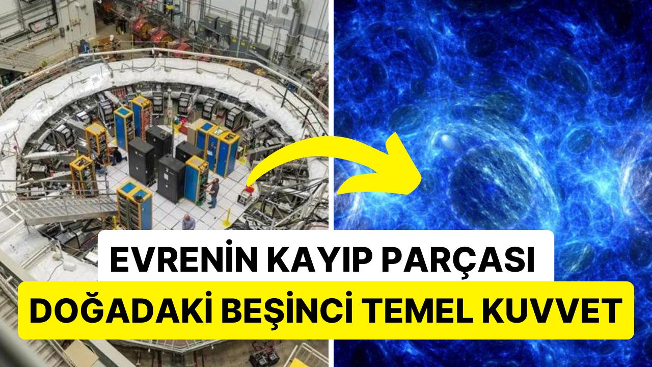 Kozmosun Büyük Sırrı Ortaya Çıkmak Üzere: Bilim İnsanları, Tabiattaki Beşinci Temel Kuvveti Bulmaya Yakın! Kozmosun Büyük Sırrı Ortaya Çıkmak Üzere: Bilim İnsanları, Tabiattaki Beşinci Temel Kuvveti Bulmaya Yakın!