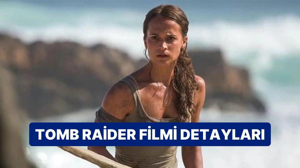 Tomb Raider Sinemasının Konusu Nedir, Oyuncuları Kim? Tomb Raider Sineması Hakkında Merak Edilenler